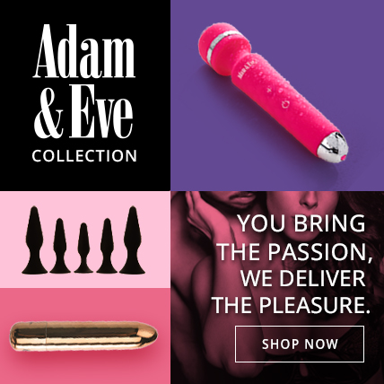 Shop Adam and Eve Collection. You Bring The Passion We Deliver The Pleasure.